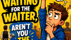 If you're waiting for the waiter, aren't you the waiter?